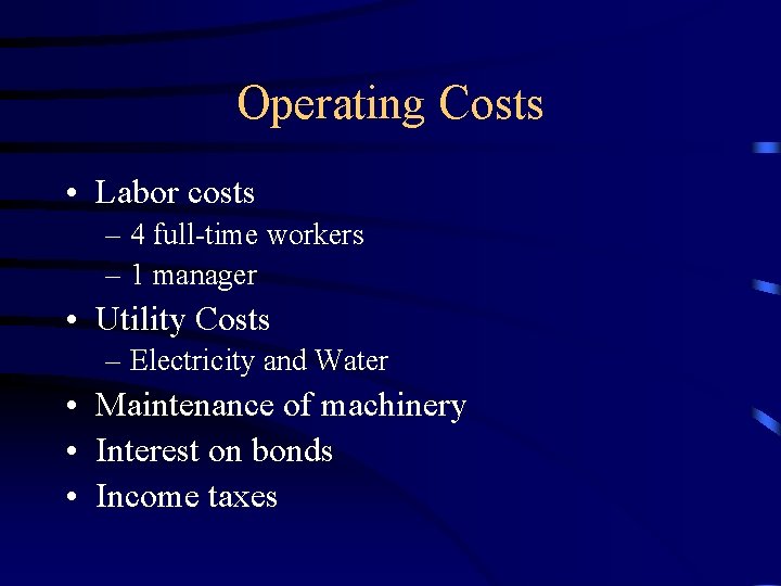 Operating Costs • Labor costs – 4 full-time workers – 1 manager • Utility