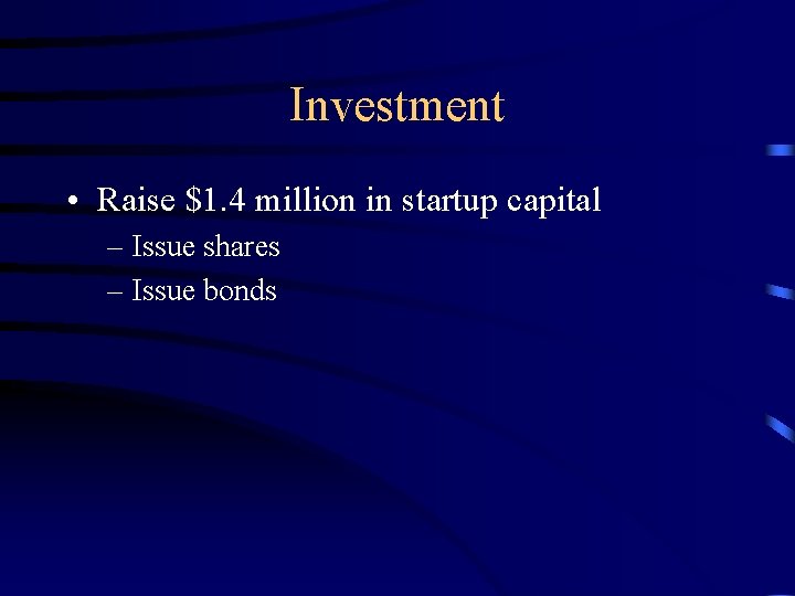 Investment • Raise $1. 4 million in startup capital – Issue shares – Issue