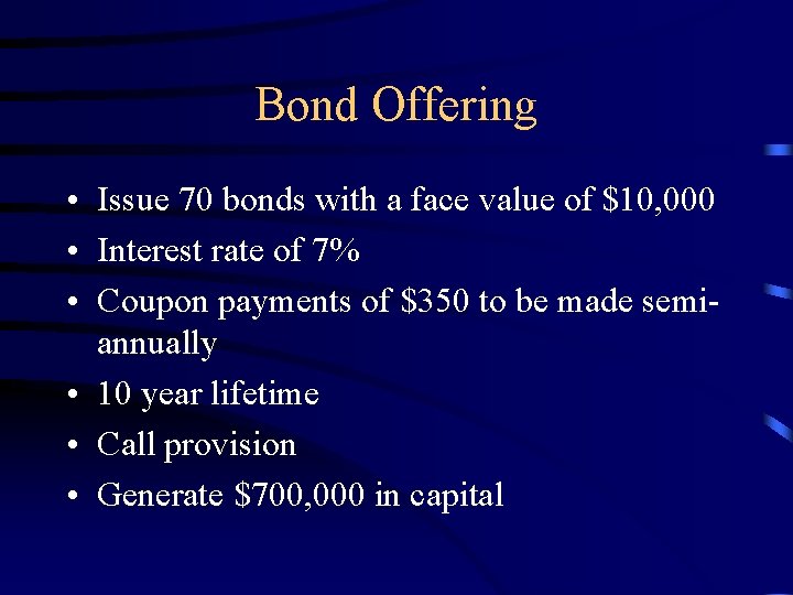 Bond Offering • Issue 70 bonds with a face value of $10, 000 •