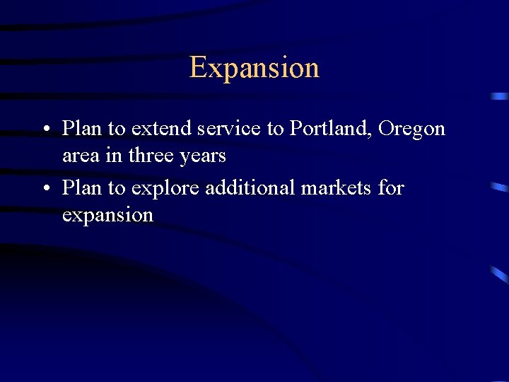 Expansion • Plan to extend service to Portland, Oregon area in three years •