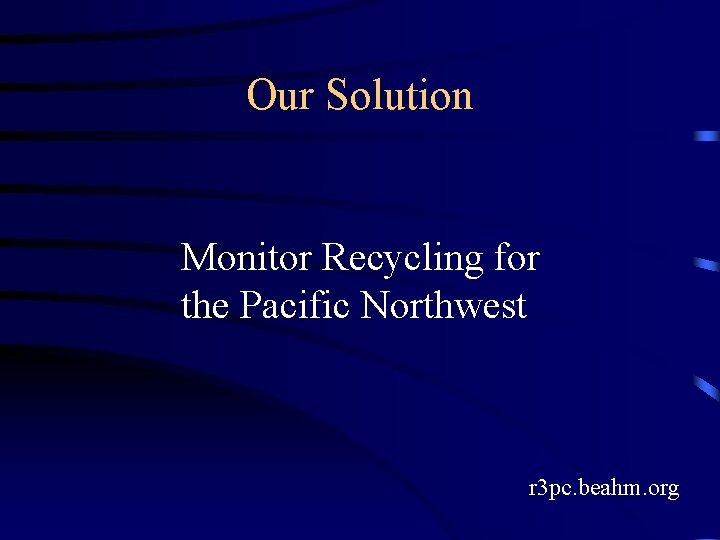 Our Solution Monitor Recycling for the Pacific Northwest r 3 pc. beahm. org 