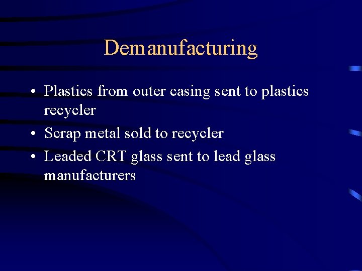 Demanufacturing • Plastics from outer casing sent to plastics recycler • Scrap metal sold