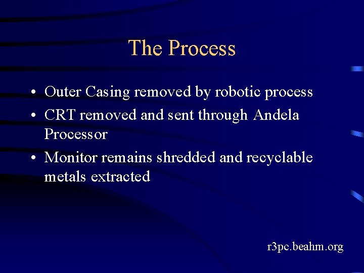 The Process • Outer Casing removed by robotic process • CRT removed and sent
