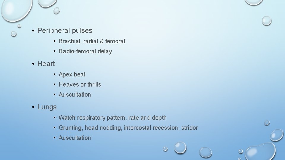  • Peripheral pulses • Brachial, radial & femoral • Radio-femoral delay • Heart