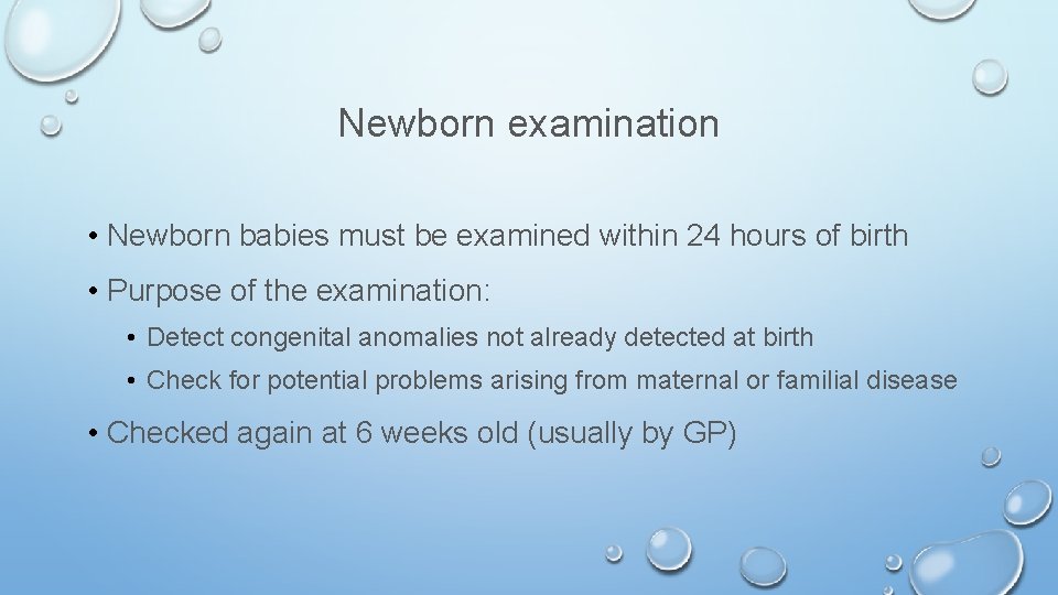 Newborn examination • Newborn babies must be examined within 24 hours of birth •