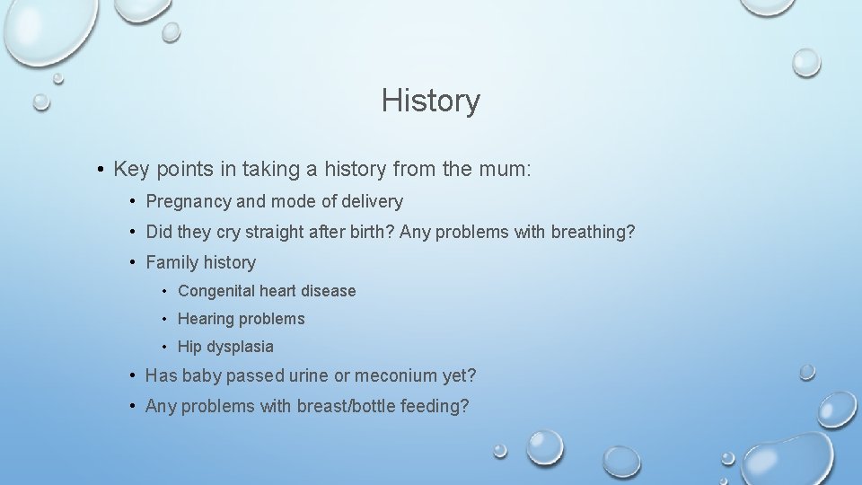 History • Key points in taking a history from the mum: • Pregnancy and