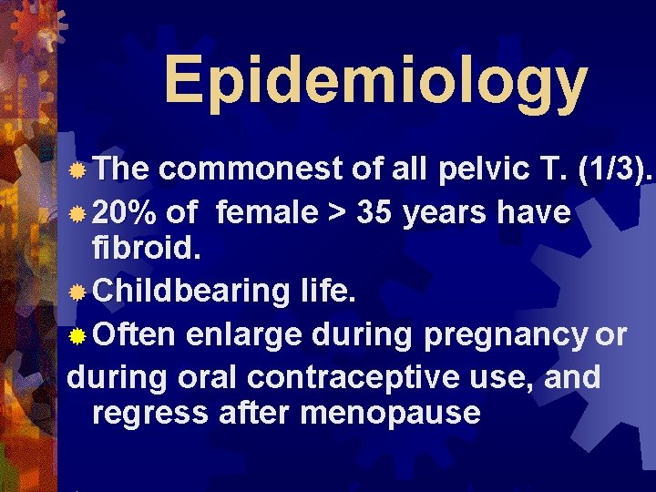 Epidemiology ® The commonest of all pelvic T. (1/3). ® 20% of female >