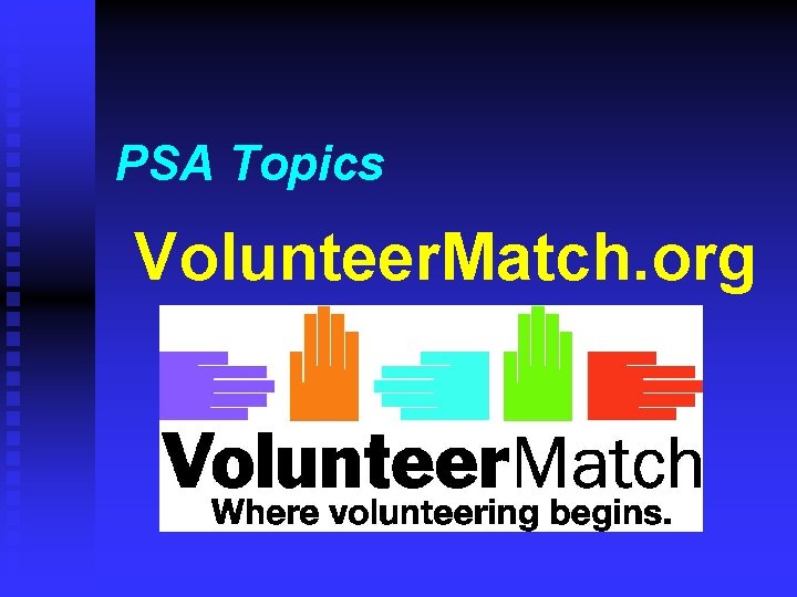 PSA Topics Volunteer. Match. org 