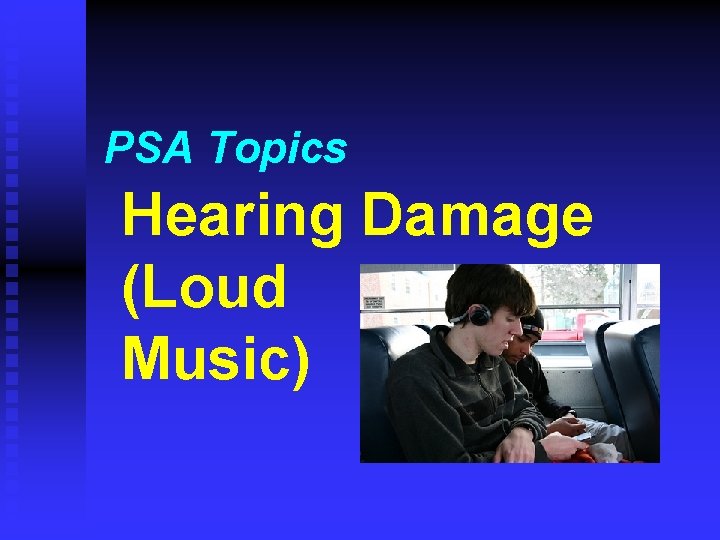 PSA Topics Hearing Damage (Loud Music) 