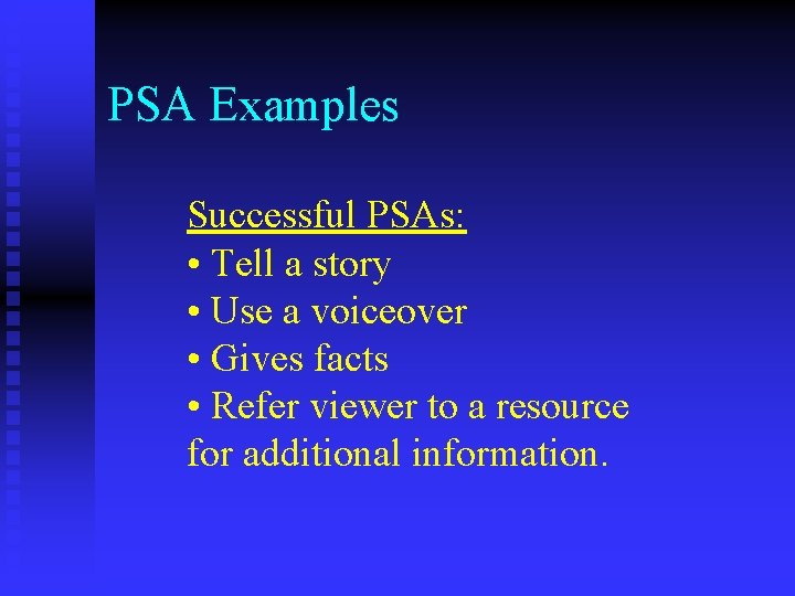 PSA Examples Successful PSAs: • Tell a story • Use a voiceover • Gives PSA Examples Successful PSAs: • Tell a story • Use a voiceover • Gives