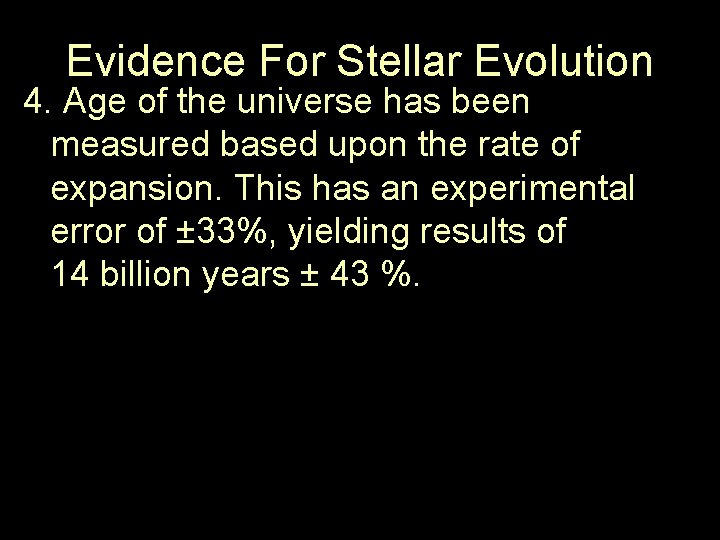 Evidence For Stellar Evolution 4. Age of the universe has been measured based upon