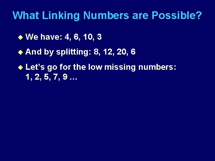 What Linking Numbers are Possible? u We have: 4, 6, 10, 3 u And
