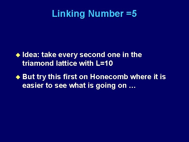 Linking Number =5 u Idea: take every second one in the triamond lattice with