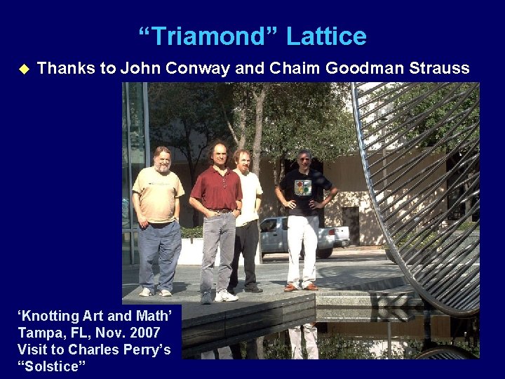 “Triamond” Lattice u Thanks to John Conway and Chaim Goodman Strauss ‘Knotting Art and