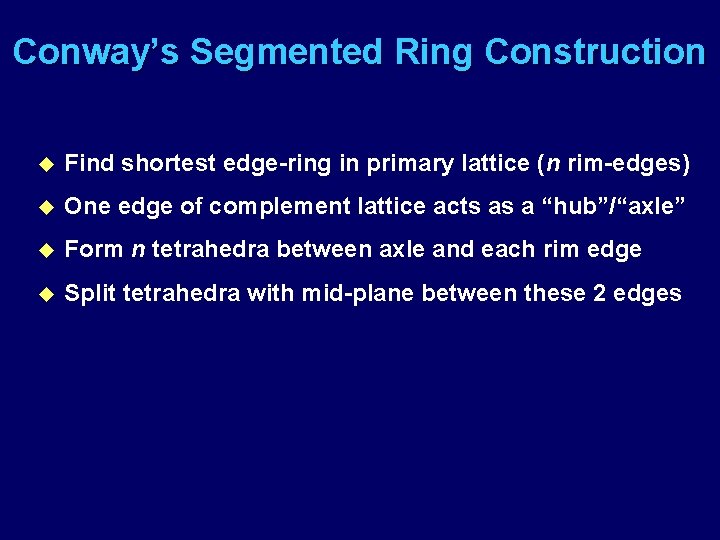 Conway’s Segmented Ring Construction u Find shortest edge-ring in primary lattice (n rim-edges) u