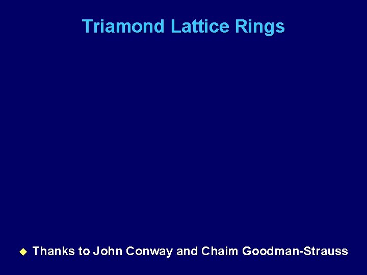 Triamond Lattice Rings u Thanks to John Conway and Chaim Goodman-Strauss 