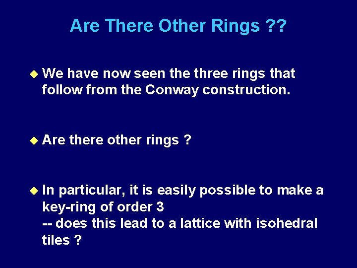 Are There Other Rings ? ? u We have now seen the three rings