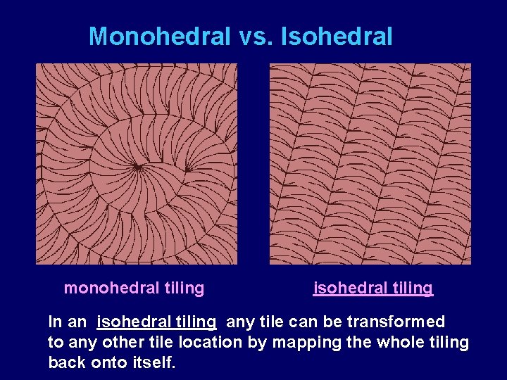 Monohedral vs. Isohedral monohedral tiling isohedral tiling In an isohedral tiling any tile can