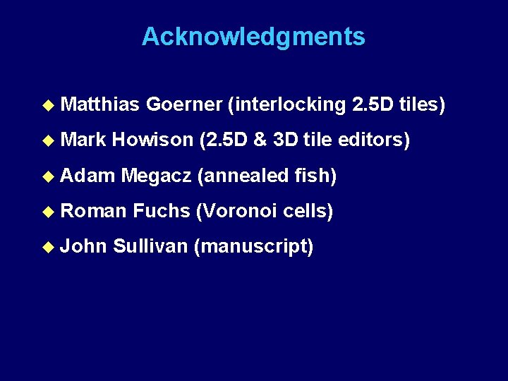 Acknowledgments u Matthias u Mark Howison (2. 5 D & 3 D tile editors)