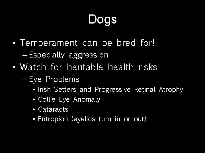 Dogs • Temperament can be bred for! – Especially aggression • Watch for heritable