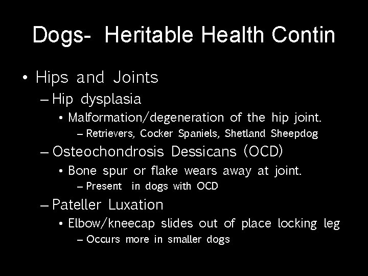 Dogs- Heritable Health Contin • Hips and Joints – Hip dysplasia • Malformation/degeneration of