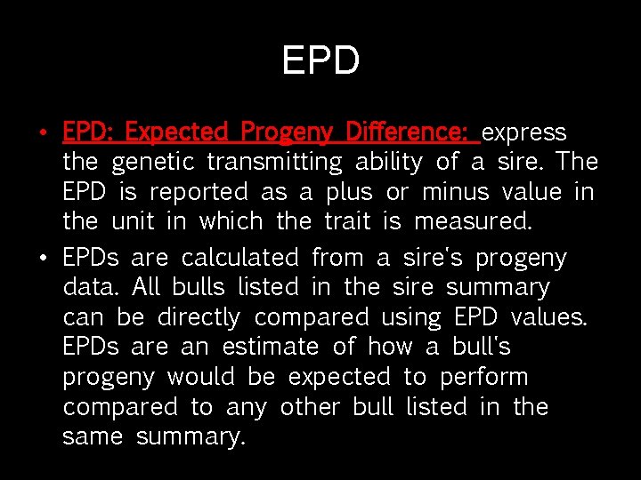 EPD • EPD: Expected Progeny Difference: express the genetic transmitting ability of a sire.