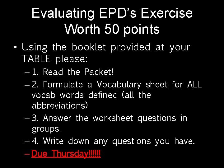 Evaluating EPD’s Exercise Worth 50 points • Using the booklet provided at your TABLE