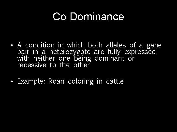 Co Dominance • A condition in which both alleles of a gene pair in