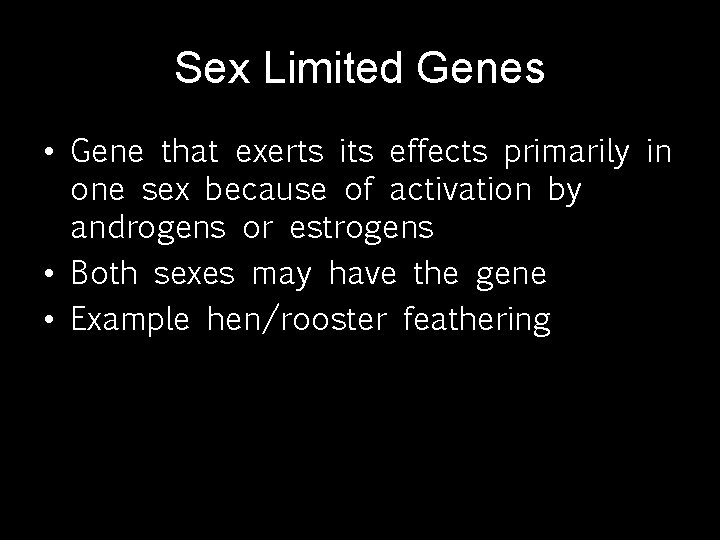 Sex Limited Genes • Gene that exerts its effects primarily in one sex because