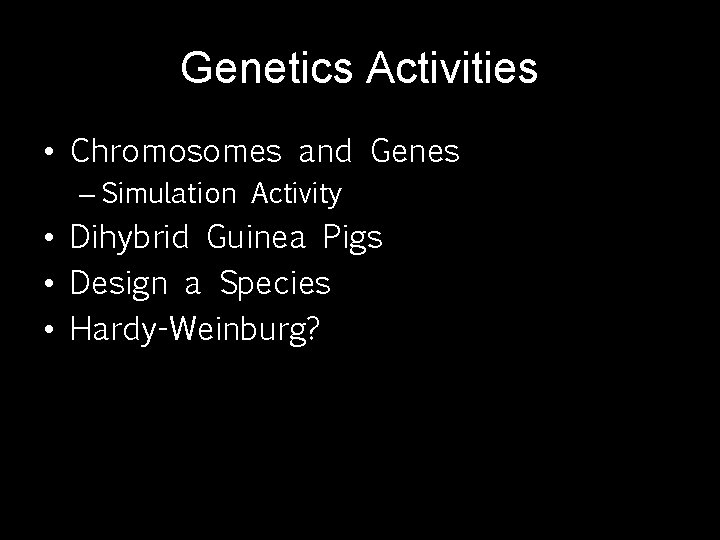 Genetics Activities • Chromosomes and Genes – Simulation Activity • Dihybrid Guinea Pigs •