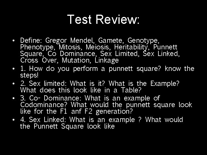 Test Review: • Define: Gregor Mendel, Gamete, Genotype, Phenotype, Mitosis, Meiosis, Heritability, Punnett Square,