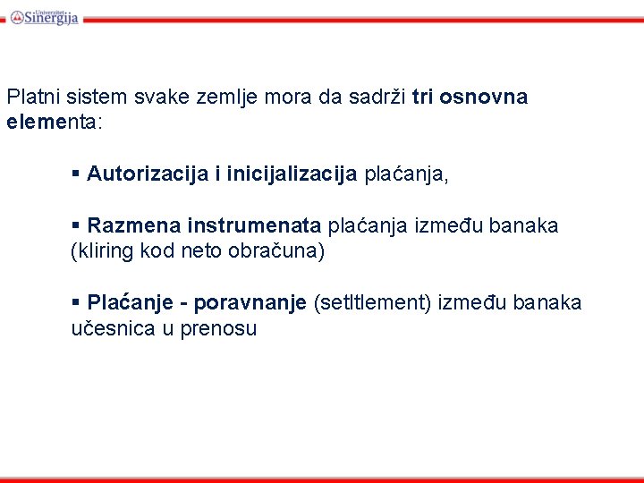 Platni sistem svake zemlje mora da sadrži tri osnovna elementa: § Autorizacija i inicijalizacija