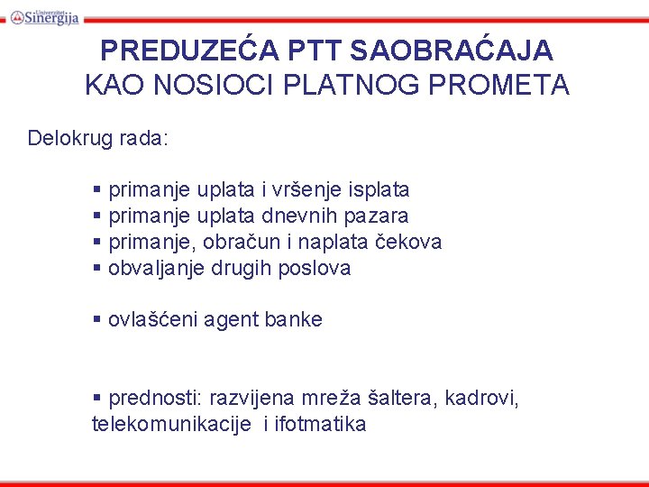 PREDUZEĆA PTT SAOBRAĆAJA KAO NOSIOCI PLATNOG PROMETA Delokrug rada: § primanje uplata i vršenje
