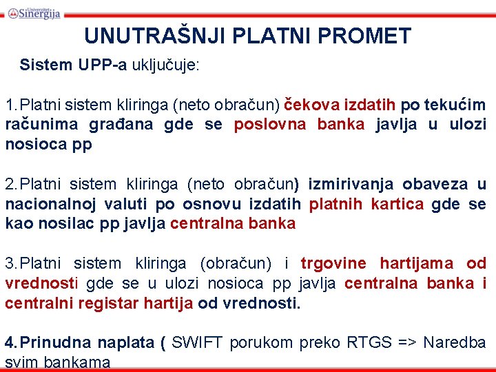 UNUTRAŠNJI PLATNI PROMET Sistem UPP-a uključuje: 1. Platni sistem kliringa (neto obračun) čekova izdatih