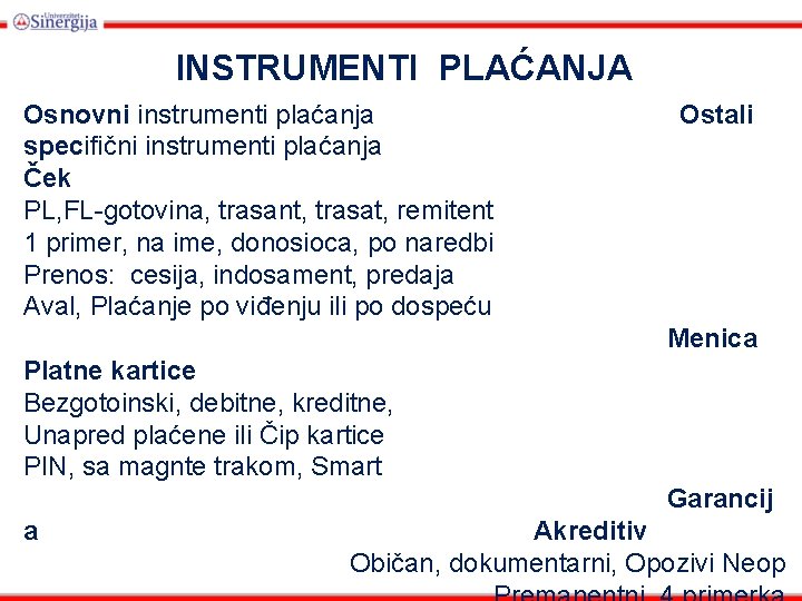 INSTRUMENTI PLAĆANJA Osnovni instrumenti plaćanja specifični instrumenti plaćanja Ček PL, FL-gotovina, trasant, trasat, remitent