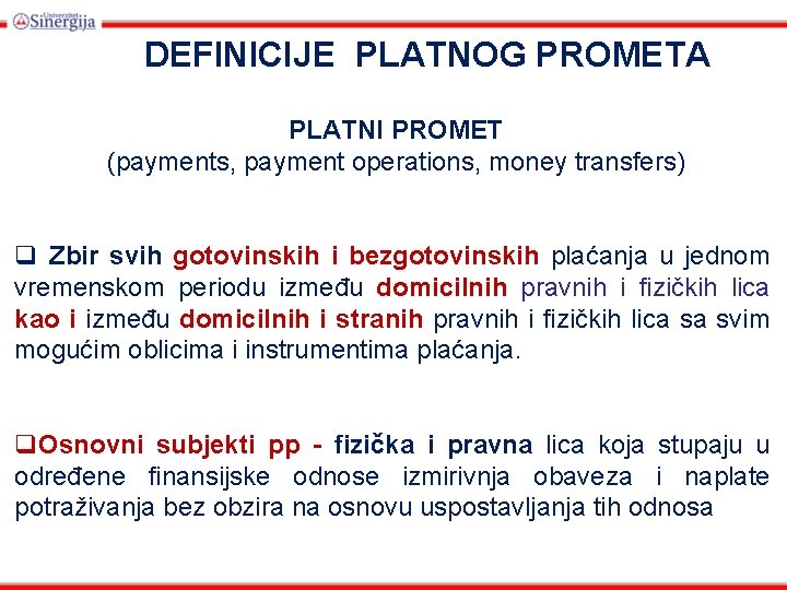 DEFINICIJE PLATNOG PROMETA PLATNI PROMET (payments, payment operations, money transfers) q Zbir svih gotovinskih