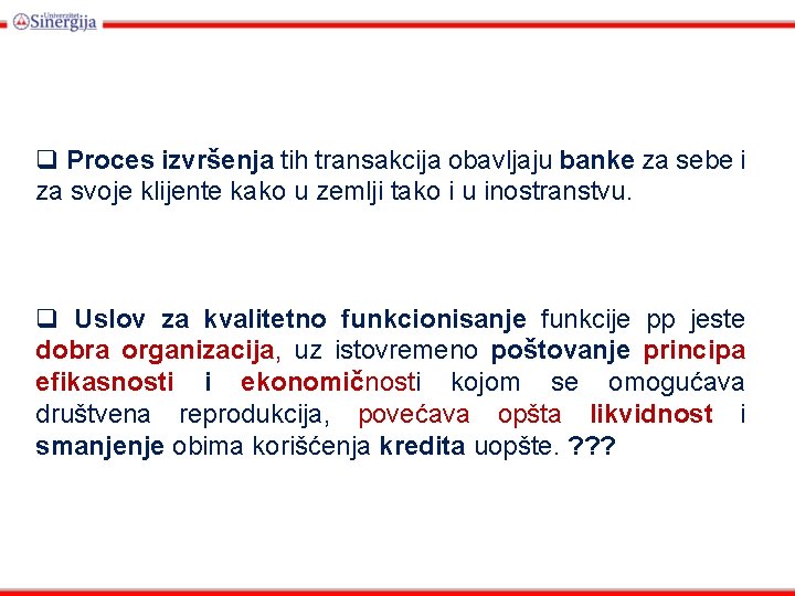 q Proces izvršenja tih transakcija obavljaju banke za sebe i za svoje klijente kako