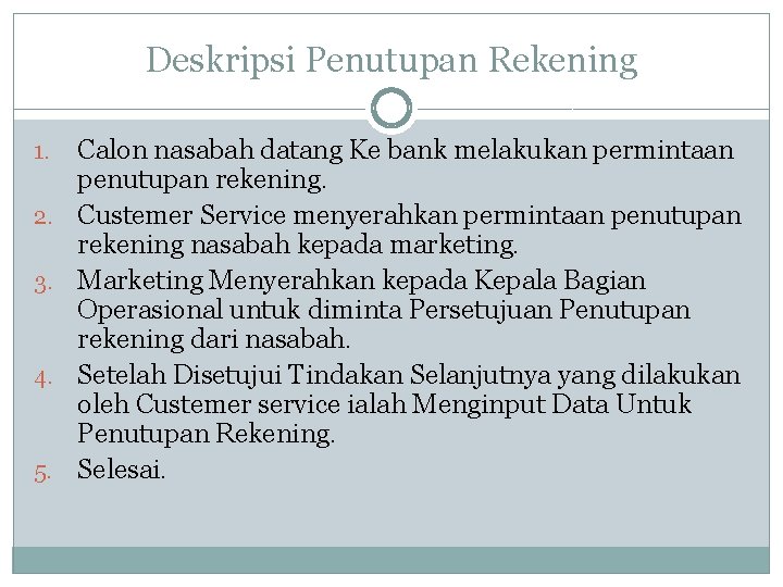 Deskripsi Penutupan Rekening 1. 2. 3. 4. 5. Calon nasabah datang Ke bank melakukan