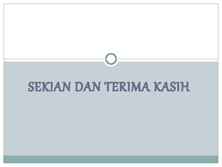 SEKIAN DAN TERIMA KASIH 