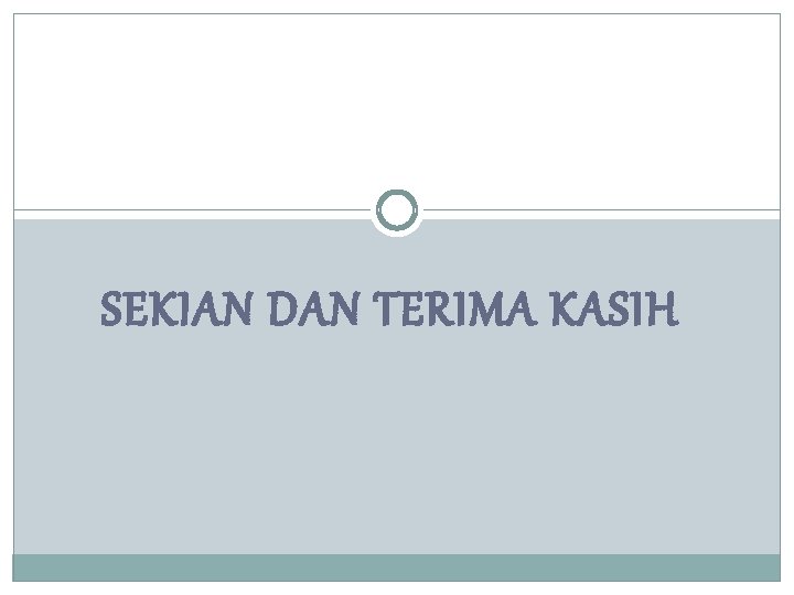 SEKIAN DAN TERIMA KASIH 