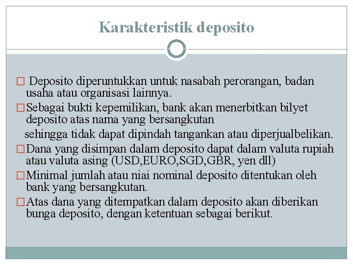 Karakteristik deposito � Deposito diperuntukkan untuk nasabah perorangan, badan usaha atau organisasi lainnya. �Sebagai