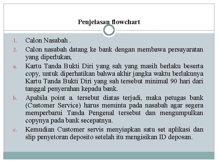 Penjelasan flowchart 1. 2. a. b. c. Calon Nasabah. Calon nasabah datang ke bank