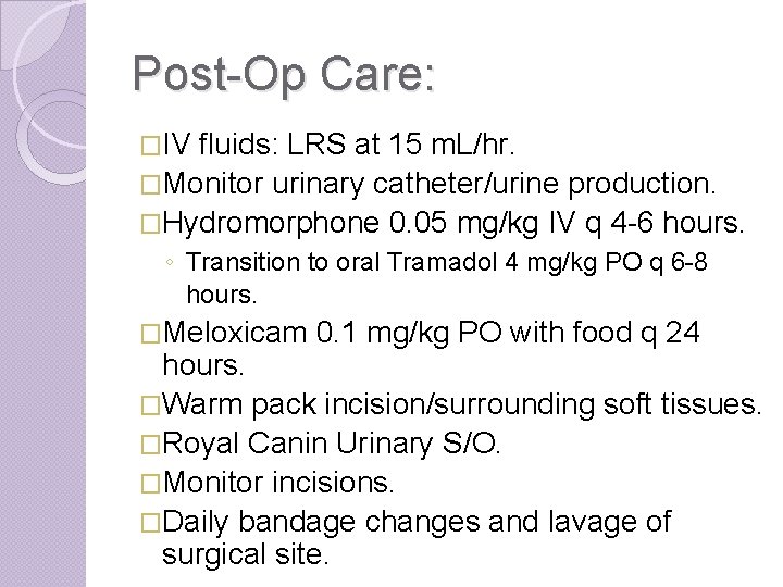 Post-Op Care: �IV fluids: LRS at 15 m. L/hr. �Monitor urinary catheter/urine production. �Hydromorphone
