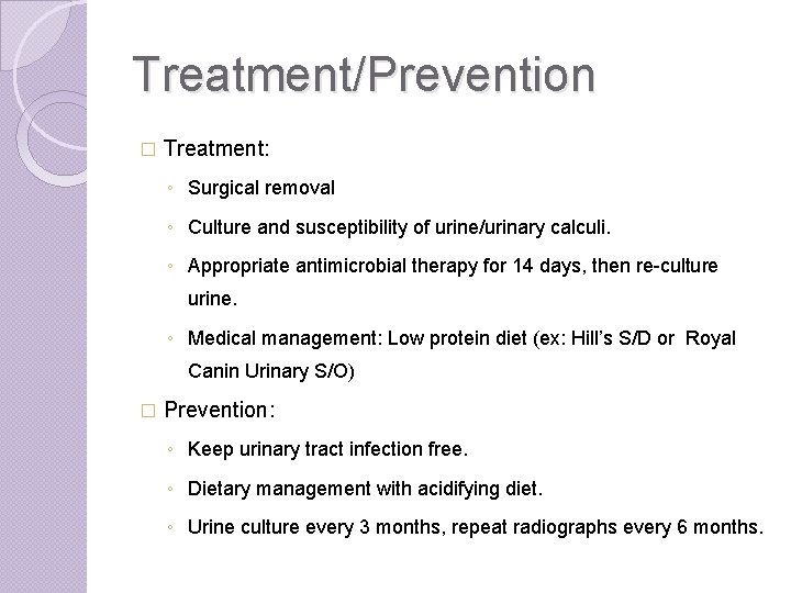 Treatment/Prevention � Treatment: ◦ Surgical removal ◦ Culture and susceptibility of urine/urinary calculi. ◦