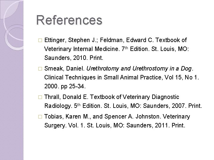 References � Ettinger, Stephen J. ; Feldman, Edward C. Textbook of Veterinary Internal Medicine.