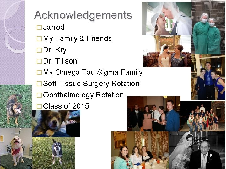 Acknowledgements � Jarrod � My Family & Friends � Dr. Kry � Dr. Tillson