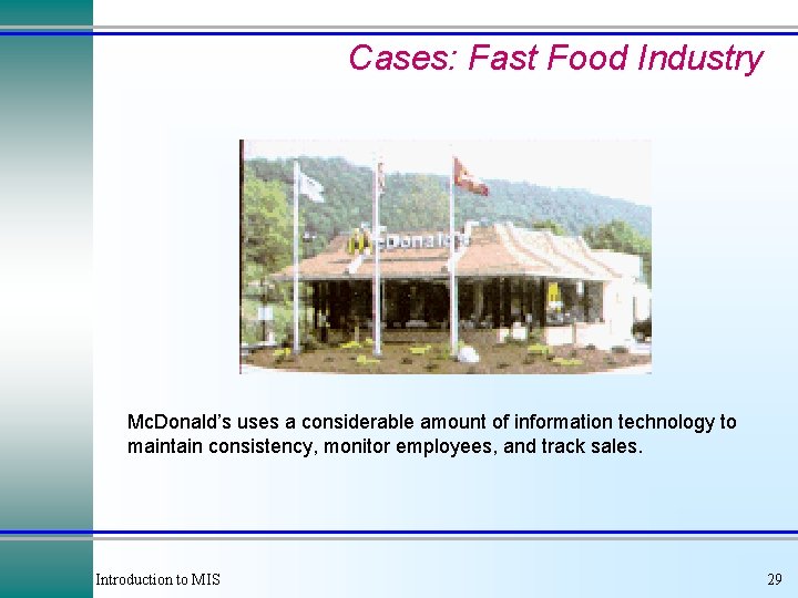 Cases: Fast Food Industry Mc. Donald’s uses a considerable amount of information technology to