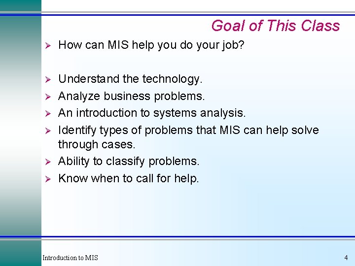 Goal of This Class Ø How can MIS help you do your job? Ø