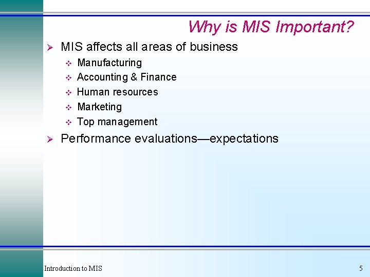Why is MIS Important? Ø MIS affects all areas of business v v v