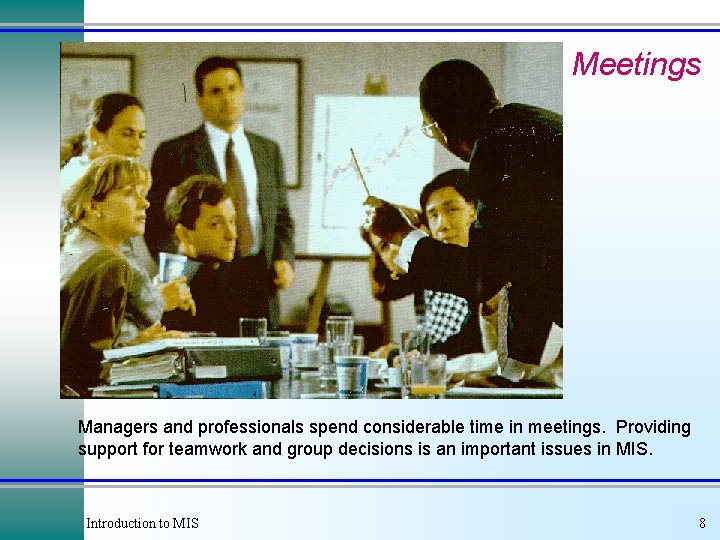 Meetings Managers and professionals spend considerable time in meetings. Providing support for teamwork and